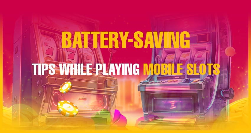 Battery-Saving Tips While Playing Mobile Slots