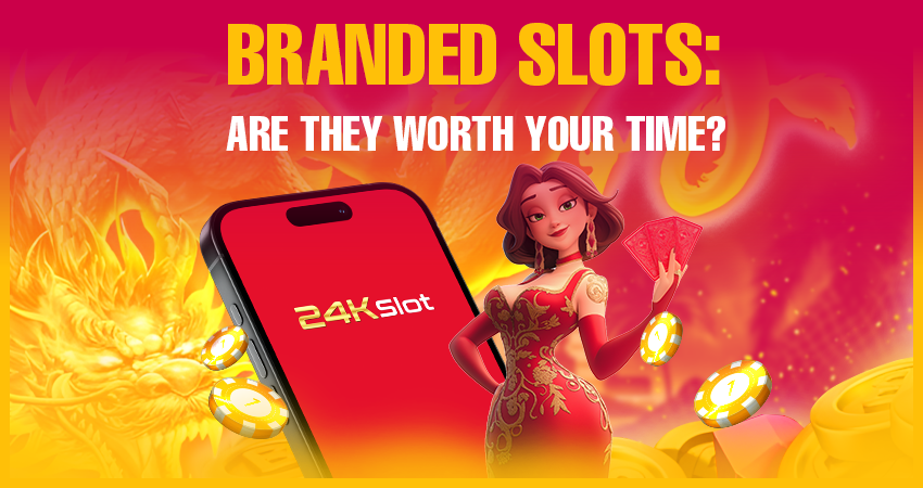 Branded Slots: Are They Worth Your Time?