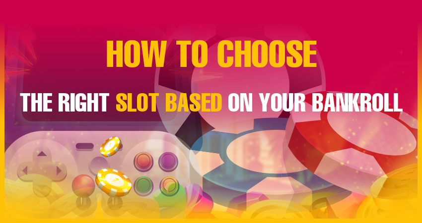 How to Choose the Right Slot Based on Your Bankroll