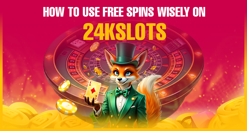 How to Use Free Spins Wisely on 24kslots