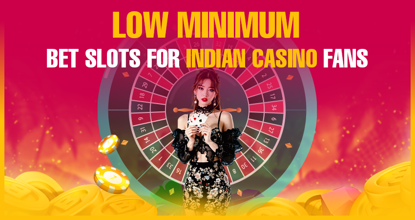 Low Minimum Bet Slots for Indian Casino Fans