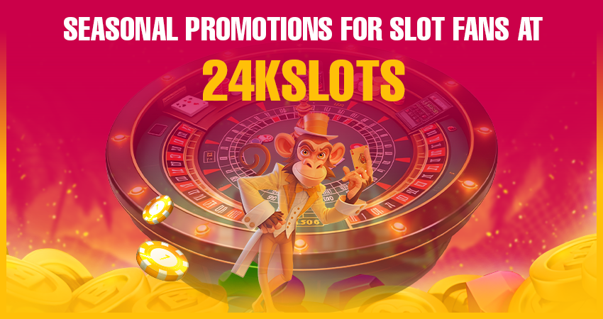 Seasonal Promotions for Slot Fans at 24kslots