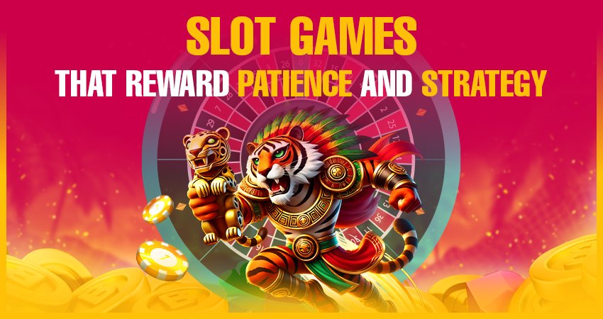 Slot Games That Reward Patience and Strategy