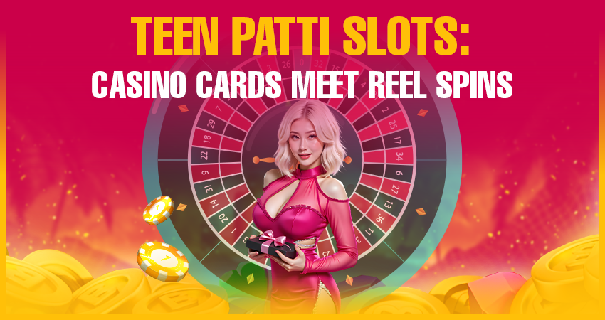 Teen Patti Slots: Casino Cards Meet Reel Spins