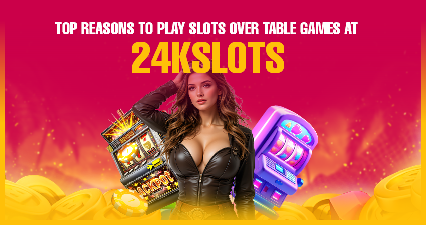 Top Reasons to Play Slots Over Table Games at 24kslots