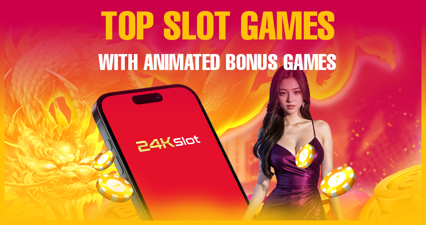 Top Slot Games With Animated Bonus Games