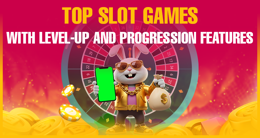 Top Slot Games With Level-Up and Progression Features